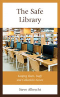 The Safe Library: Keeping Users, Staff, and Collections Secure - Hardcover