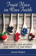 Fruit Flies in Our Faith: Nurturing and Sharing the Fruit of the Spirit - Paperback