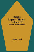 Beacon Lights of History (Volume III): Ancient Achievements - Paperback