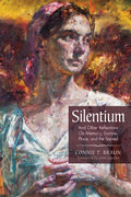 Silentium: And Other Reflections on Memory, Sorrow, Place, and the Sacred - Paperback