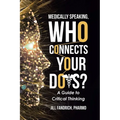 Medically Speaking, Who Connects Your Dots?: A Guide to Critical Thinking - Paperback