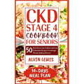 CKD Stage 4 Cookbook for Seniors: 50 Nutritious Low Sodium and Low Potassium Recipes to Manage Chronic Kidney Disease - Paperback