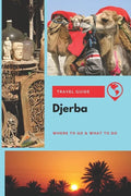 Djerba Travel Guide: Where to Go & What to Do - Paperback