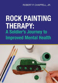 Rock Painting Therapy: A Soldier's Journey to Improved Mental Health - Hardcover