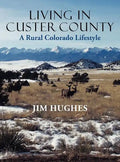 Living in Custer County: A Rural Colorado Lifestyle - Hardcover