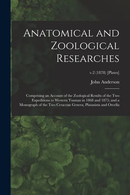 Anatomical and Zoological Researches: Comprising an Account of the Zoological Results of the Two Expeditions to Western Yunnan in 1868 and 1875; and a - Paperback