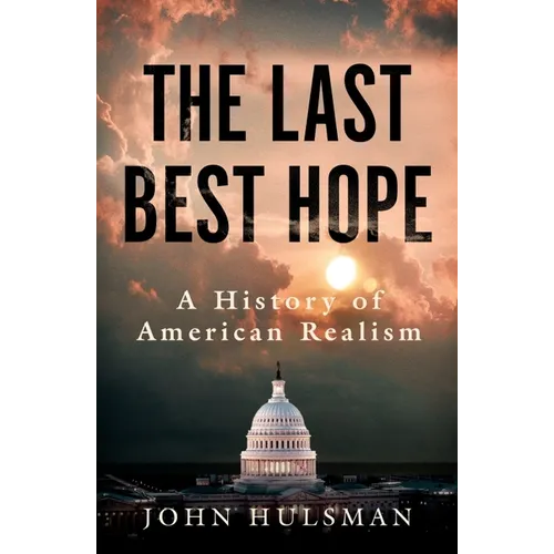 The Last Best Hope: A History of American Realism - Paperback