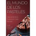 El Mundo de los Pasteles: Descubriendo la Dulzura en Cada Bocado - Paperback