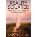 Reality Squared: A Pathway to Attain and Enjoy the Reality of God - Paperback