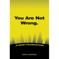You Are Not Wrong.: A New Foundation - Paperback