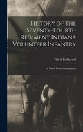 History of the Seventy-Fourth Regiment Indiana Volunteer Infantry; a Three Years' Organization - Hardcover