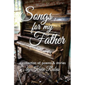 Songs for My Father: a collection of poems & stories - Paperback