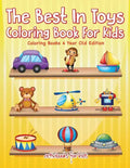 The Best In Toys Coloring Book For Kids - Coloring Books 4 Year Old Edition - Paperback