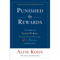 Punished by Rewards: The Trouble with Gold Stars, Incentive Plans, A'S, Praise, and Other Bribes - Paperback