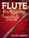 Flute For Beginners: Christmas Classics For Solo Flute - Paperback