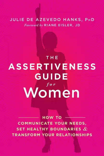 The Assertiveness Guide for Women: How to Communicate Your Needs, Set Healthy Boundaries, and Transform Your Relationships - Paperback