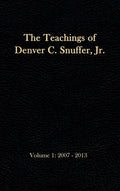 The Teachings of Denver C. Snuffer, Jr. Volume 1: 2007-2013: Reader's Edition Hardback, 6 x 9 in. - Hardcover
