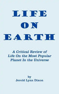 Life On Earth: A Critical Review of Life On the Most Popular Planet In the Universe - Paperback