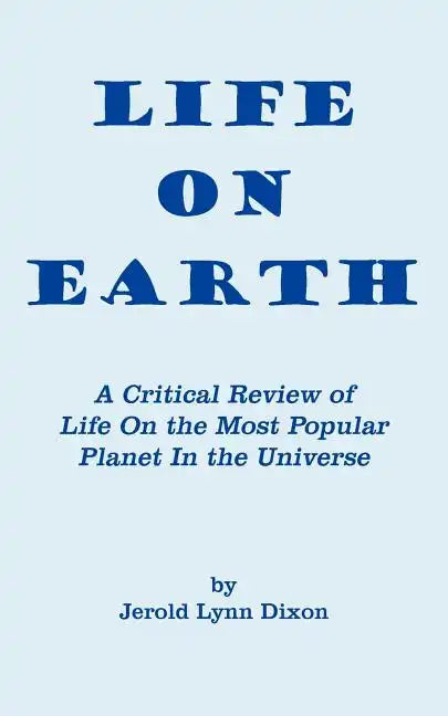 Life On Earth: A Critical Review of Life On the Most Popular Planet In the Universe - Paperback
