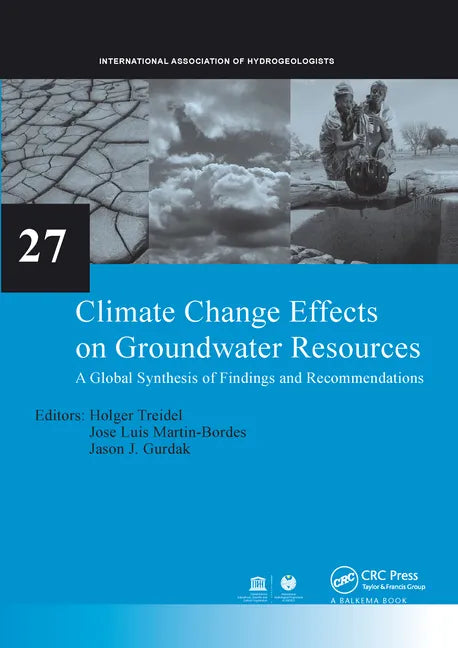 Climate Change Effects on Groundwater Resources: A Global Synthesis of Findings and Recommendations - Paperback