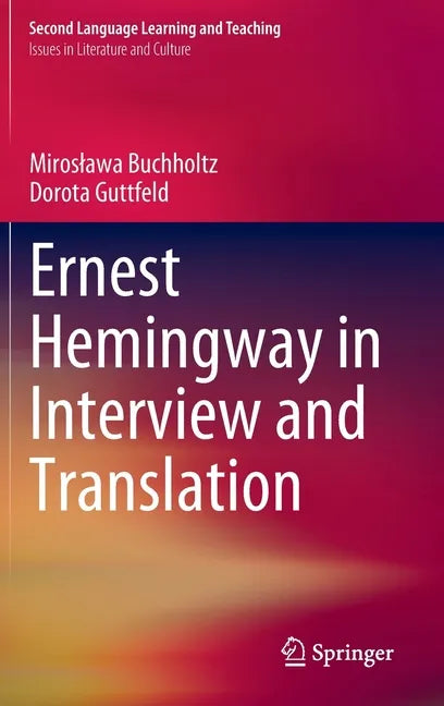 Ernest Hemingway in Interview and Translation - Hardcover