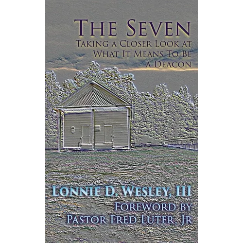 The Seven: Taking a Closer Look at What It Means To Be a Deacon - Hardcover