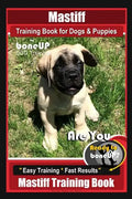 Mastiff Training Book for Dogs & Puppies By BoneUP DOG Training: Are You Ready to Bone Up? Easy Training * Fast Results Mastiff Training Book - Paperback