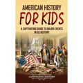 American History for Kids: A Captivating Guide to Major Events in US History - Hardcover