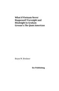 What if Vietnam Never Happened? Foresight and Hindsight in Graham Greene's The Quiet American - Paperback