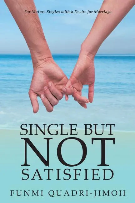 Single but Not Satisfied: For Mature Singles with a Desire for Marriage - Paperback