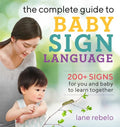 The Complete Guide to Baby Sign Language: 200+ Signs for You and Baby to Learn Together - Paperback