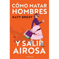 Cómo matar hombres y salir airosa. Un thriller psicológico deliciosamente oscuro y divertidamente retorcido, sobre la amistad y el amor. - Paperback