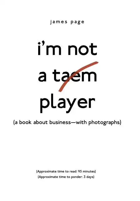 I'M Not a Taem Player: (A Book About Business-With Photographs) - Hardcover