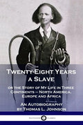 Twenty-Eight Years a Slave: or the Story of My Life in Three Continents - North America, Europe and Africa - An Autobiography - Paperback