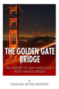 The Golden Gate Bridge: The History of San Francisco's Most Famous Bridge - Paperback