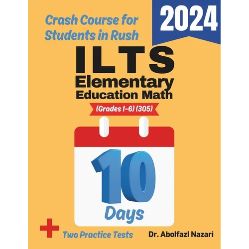 ILTS Elementary Education Math (Grades 1-6) (305) Test Prep in 10 Days: Crash Course and Prep Book. The Fastest Prep Book and Test Tutor + Two Full-Le - Paperback
