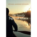 The Lovely Sight of Ithaca: A Modest Volume of Poetry in Traditional Forms - Paperback