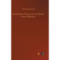 The Greatest Thing in the World and Other Addresses - Hardcover