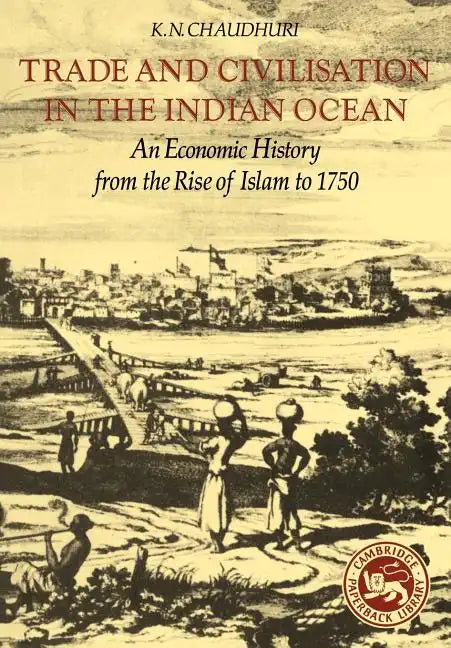 Trade and Civilisation in the Indian Ocean: An Economic History from the Rise of Islam to 1750 - Paperback