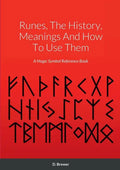 Runes, The History, Meanings And How To Use Them: A Magic Symbol Reference Book - Paperback