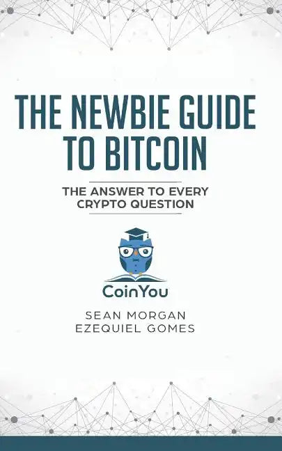 The Newbie Guide to Bitcoin: The Answer to Every Crypto Question - Paperback