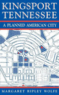 Kingsport, Tennessee: A Planned American City - Hardcover