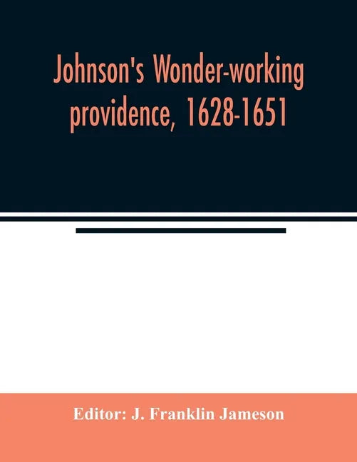 Johnson's Wonder-working providence, 1628-1651 - Paperback