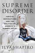 Supreme Disorder: Judicial Nominations and the Politics of America's Highest Court - Hardcover