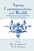 Aging, Communication, and Health: Linking Research and Practice for Successful Aging - Paperback