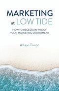 Marketing at Low Tide: How to Recession-Proof Your Marketing Department - Paperback