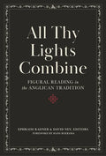 All Thy Lights Combine: Figural Reading in the Anglican Tradition - Hardcover