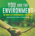 You and The Environment: The How's of Environmental Protection Ecology Books Grade 3 Children's Environment Books - Hardcover