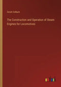 The Construction and Operation of Steam Engines for Locomotives - Paperback