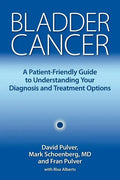 Bladder Cancer: A Patient-Friendly Guide to Understanding Your Diagnosis and Treatment Options - Hardcover